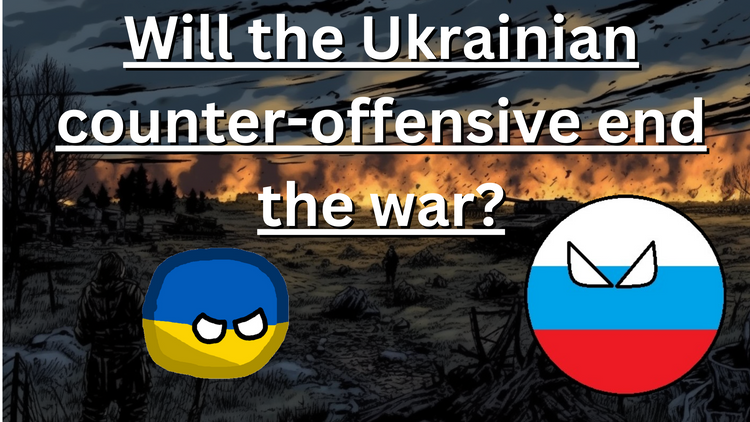 Will the Ukrainian counter-offensive end the war?